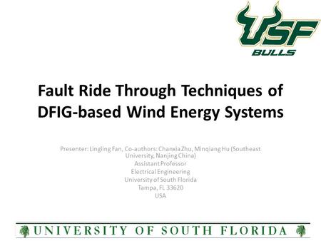 Fault Ride Through Techniques of DFIG-based Wind Energy Systems Presenter: Lingling Fan, Co-authors: Chanxia Zhu, Minqiang Hu (Southeast University, Nanjing.