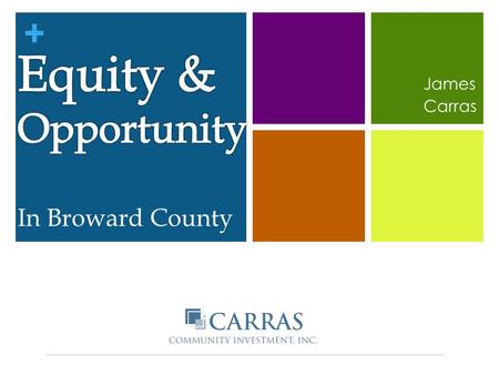 + James Carras. + Carras Community Investment, Inc. Prepared Fair Housing and Equity Assessment for regional vision and plan – Seven/50 Prepared Regional.