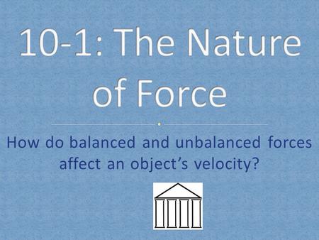 How do balanced and unbalanced forces affect an object’s velocity?