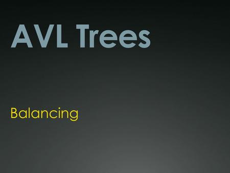 AVL Trees Balancing. The AVL Tree An AVL tree is a balanced binary search tree. What does it mean for a tree to be balanced? It means that for every node.