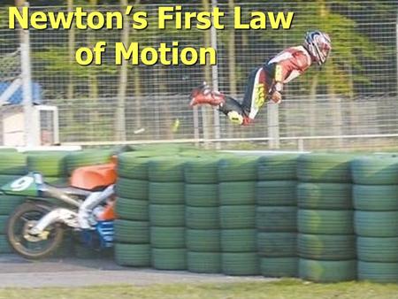 Newton’s First Law of Motion Newton’s First Law of Motion.