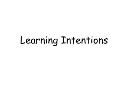 Learning Intentions. ‘A learning intention describes what pupils should know, understand or be able to do by the end of the lesson or series of lessons.’