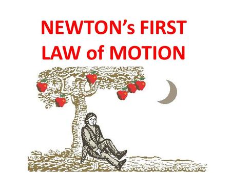 NEWTON’s FIRST LAW of MOTION. The LAW (#1)LAW An object at rest remains at rest, and an object in motion remains in motion at the constant speed and in.