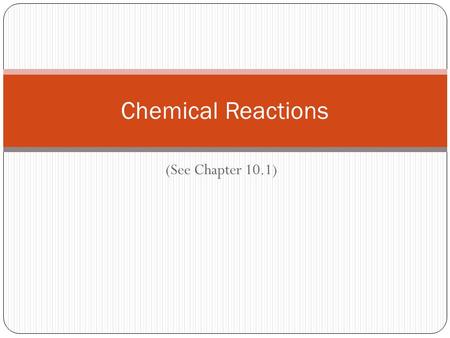 (See Chapter 10.1) Chemical Reactions. Using pp. 296-300 of A Natural Approach to Chemistry, Answer as many of the following questions as you can in the.