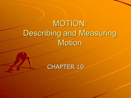 MOTION: Describing and Measuring Motion