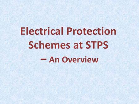 Electrical Protection Schemes at STPS – An Overview