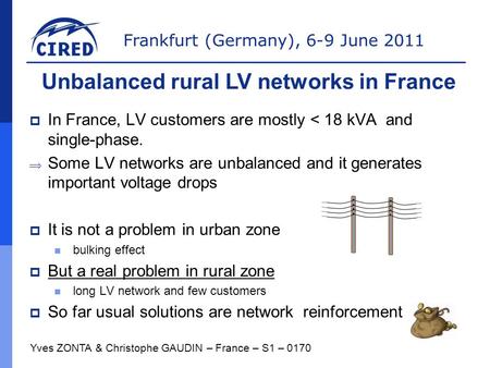 Frankfurt (Germany), 6-9 June 2011  In France, LV customers are mostly < 18 kVA and single-phase.  Some LV networks are unbalanced and it generates important.