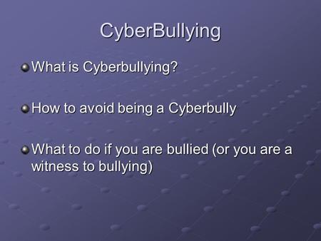 CyberBullying What is Cyberbullying? How to avoid being a Cyberbully