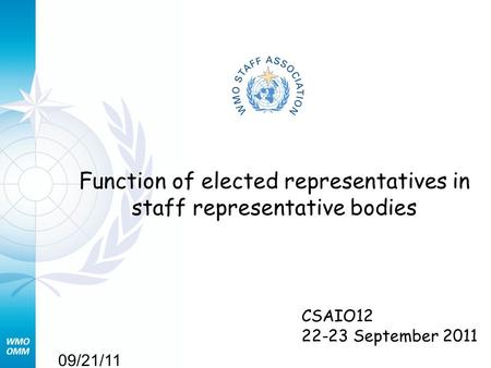 09/21/11 Function of elected representatives in staff representative bodies CSAIO12 22-23 September 2011.