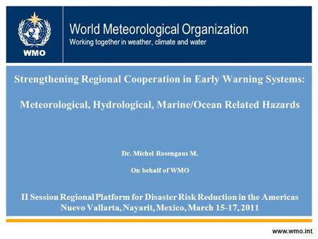 World Meteorological Organization Working together in weather, climate and water Strengthening Regional Cooperation in Early Warning Systems: Meteorological,