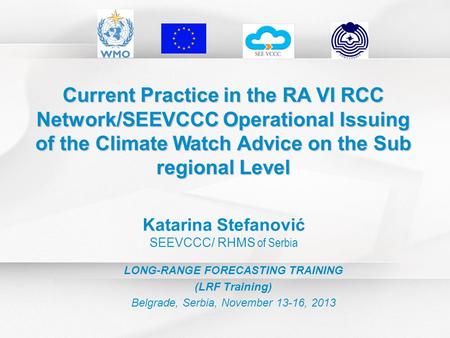 Current Practice in the RA VI RCC Network/SEEVCCC Operational Issuing of the Climate Watch Advice on the Sub regional Level Katarina Stefanović SEEVCCC/