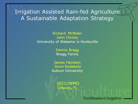 Irrigation Assisted Rain-fed Agriculture A Sustainable Adaptation Strategy Richard McNider John Christy University of Alabama in Huntsville Dennis Bragg.