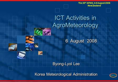 1 ICT Activities in AgroMeteorology 6 August 2008 Byong-Lyol Lee Korea Meteorological Administration Byong-Lyol Lee Korea Meteorological Administration.