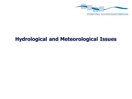 Hydrological and Meteorological Issues. Content Preparation of the Hydrological Yearbook of the SRB System for exchange of meteorological and hydrological.