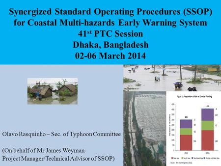 Synergized Standard Operating Procedures (SSOP) for Coastal Multi-hazards Early Warning System 41 st PTC Session Dhaka, Bangladesh 02-06 March 2014 Olavo.
