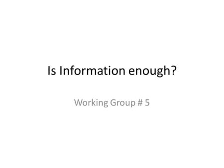Is Information enough? Working Group # 5. The BIG Q’ How to connect climate services with other interventions to enable management of climate related.