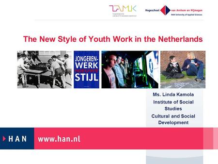 The New Style of Youth Work in the Netherlands Ms. Linda Kamola Institute of Social Studies Cultural and Social Development.