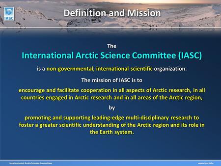 International Arctic Science Committee www.iasc.info Definition and Mission The International Arctic Science Committee (IASC) is a non-governmental, international.