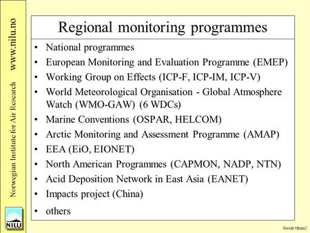 /foredr/tfmm2 Nor wegian Institute for Air Research www.nilu.no Regional monitoring programmes National programmes European Monitoring and Evaluation Programme.
