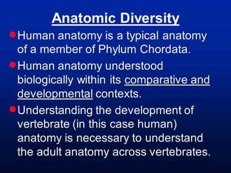 Anatomic Diversity  Human anatomy is a typical anatomy of a member of Phylum Chordata.  Human anatomy understood biologically within its comparative.