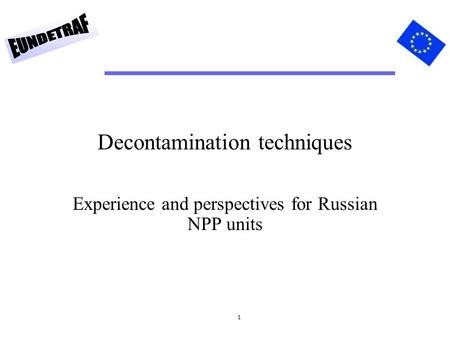 1 Decontamination techniques Experience and perspectives for Russian NPP units.