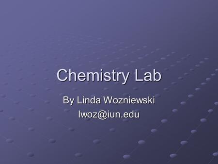 Chemistry Lab By Linda Wozniewski What do they need to be able to do every year every year? Interpretation of experimental data (tabular.