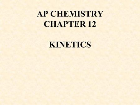 AP CHEMISTRY CHAPTER 12 KINETICS