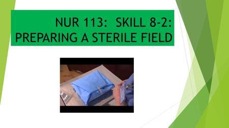 NUR 113: SKILL 8-2: PREPARING A STERILE FIELD
