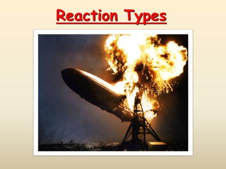 Reaction Types. Combination (Synthesis) Reactions Two or more substances combine to form a new compound. A + X  AX  Reaction of elements with oxygen.