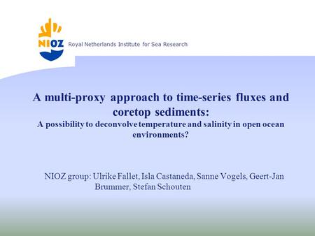 Koninklijk Nederlands Instituut voor ZeeonderzoekRoyal Netherlands Institute for Sea Research A multi-proxy approach to time-series fluxes and coretop.