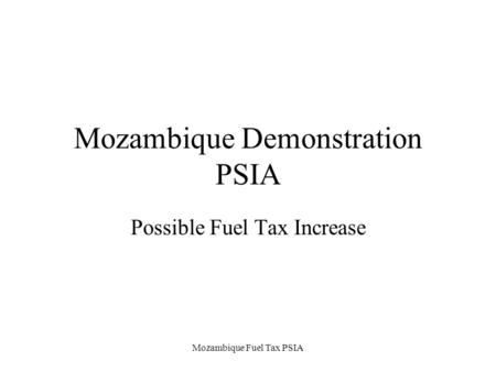Mozambique Fuel Tax PSIA Mozambique Demonstration PSIA Possible Fuel Tax Increase.
