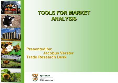 TOOLS FOR MARKET ANALYSIS Presented by: Jacobus Verster Trade Research Desk.