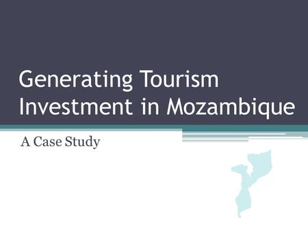 Generating Tourism Investment in Mozambique A Case Study.