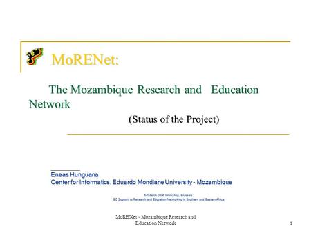 MoRENet - Mozambique Research and Education Network1 MoRENet: The Mozambique Research and Education Network (Status of the Project) MoRENet: The Mozambique.