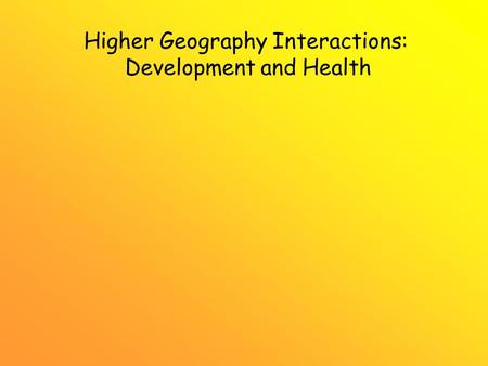 Higher Geography Interactions: Development and Health.
