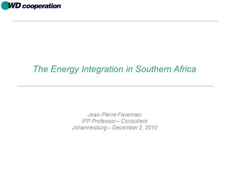 The Energy Integration in Southern Africa Jean-Pierre Favennec IFP Professor – Consultant Johannesburg – December 2, 2010.