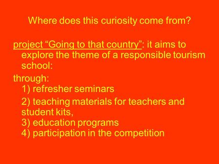 Where does this curiosity come from? project “Going to that country”: it aims to explore the theme of a responsible tourism school: through: 1) refresher.
