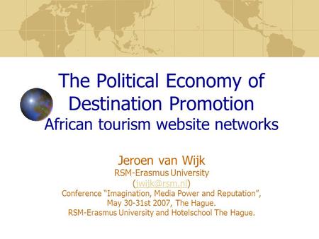 The Political Economy of Destination Promotion African tourism website networks Jeroen van Wijk RSM-Erasmus University Conference “Imagination,