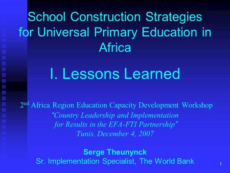 1 School Construction Strategies for Universal Primary Education in Africa I. Lessons Learned 2 nd Africa Region Education Capacity Development Workshop.