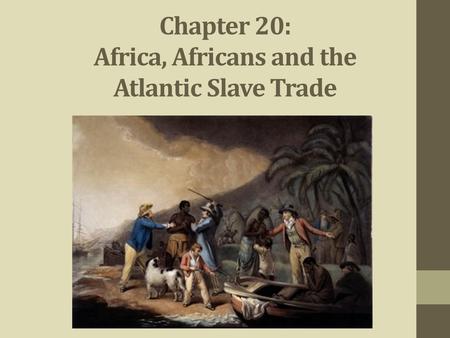 Chapter 20: Africa, Africans and the Atlantic Slave Trade