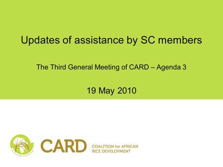 Updates of assistance by SC members The Third General Meeting of CARD – Agenda 3 19 May 2010.