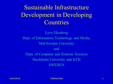 2002-09-23CEENet 20021 Sustainable Infrastructure Development in Developing Countries Love Ekenberg Dept. of Information Technology and Media, Mid Sweden.