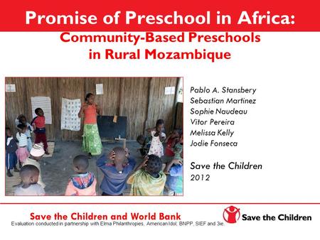 Promise of Preschool in Africa: Community-Based Preschools in Rural Mozambique Pablo A. Stansbery Sebastian Martinez Sophie Naudeau Vitor Pereira Melissa.