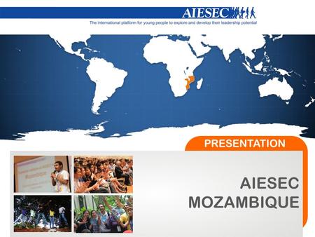 AIESEC MOZAMBIQUE PRESENTATION. Global, non-political, independent, non-for-profit, founded in 1948; Largest international organization run by university.