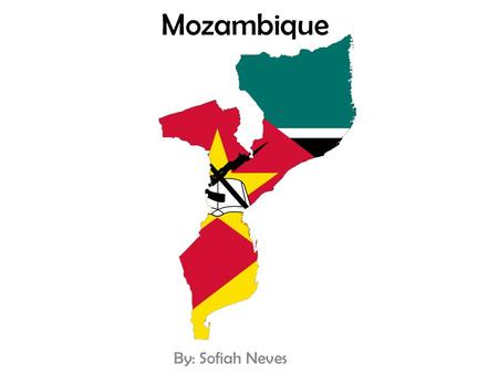 Mozambique By: Sofiah Neves. Geography Monte Binga in Moz.! Zambezi river! Ilha de Inhaca in Moz.!