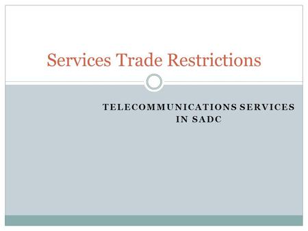 TELECOMMUNICATIONS SERVICES IN SADC Services Trade Restrictions.