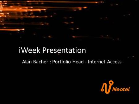 IWeek Presentation Alan Bacher : Portfolio Head - Internet Access.