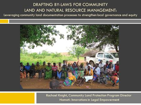 DRAFTING BY-LAWS FOR COMMUNITY LAND AND NATURAL RESOURCE MANAGEMENT: Leveraging community land documentation processes to strengthen local governance and.