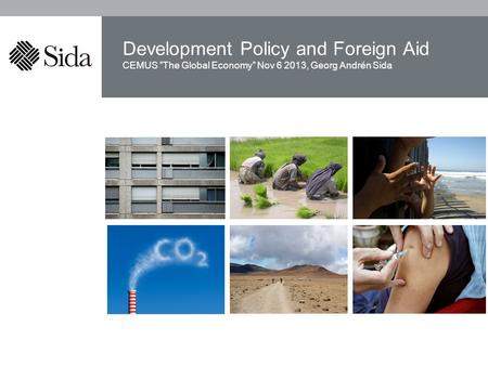 CEMUS ”The Global Economy” Nov 6 2013, Georg Andrén Sida Development Policy and Foreign Aid.