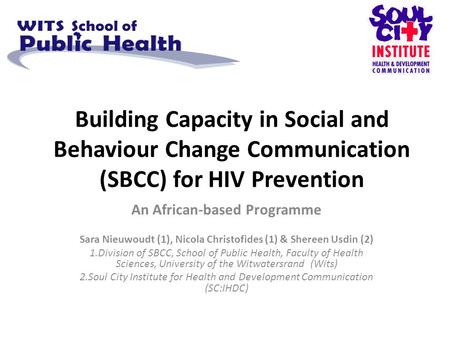 Building Capacity in Social and Behaviour Change Communication (SBCC) for HIV Prevention An African-based Programme Sara Nieuwoudt (1), Nicola Christofides.